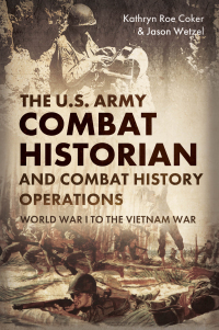 Imagen de portada: The U.S. Army Combat Historian and Combat History Operations 9781636243290