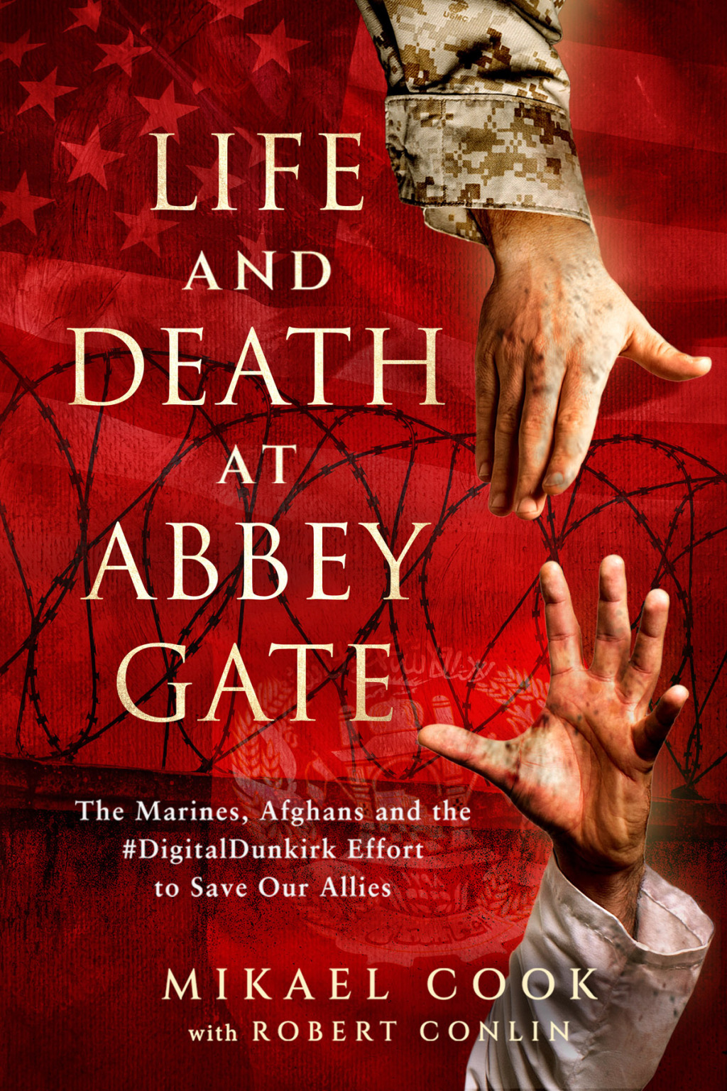 Life and Death at Abbey Gate The Fall of Afghanistan and the Operation to Save our Allies