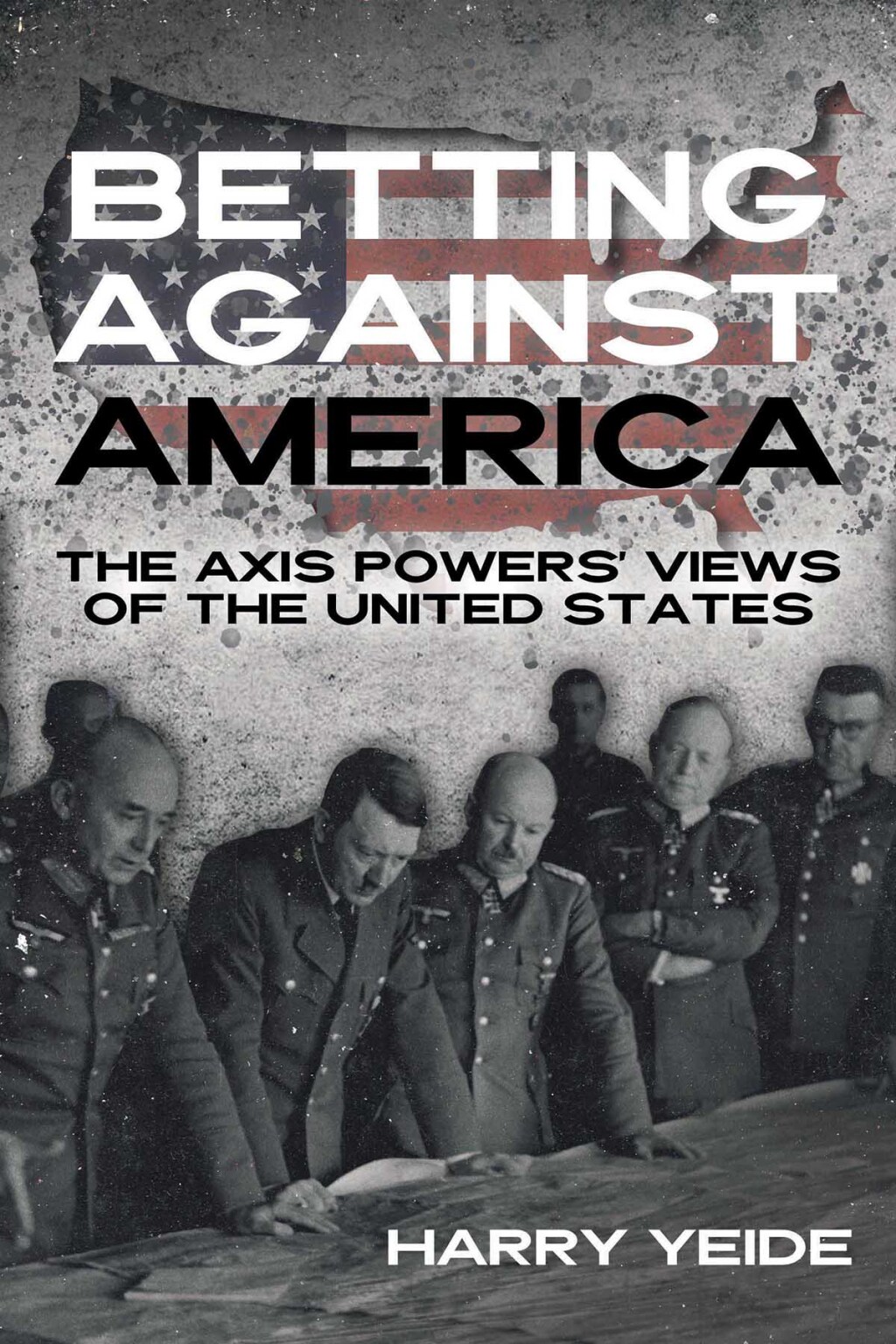 Betting Against America The Axis Powers’ Views of the United States