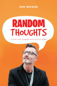 Cover image: Random Thoughts on Life, Love, Laughter and Living for Jesus 9781636304779