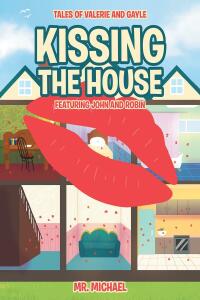 Cover image: Kissing the House: Featuring John and Robin 9781685260224