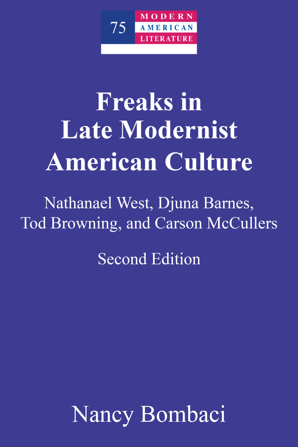 Freaks in Late Modernist American Culture Nathanael West, Djuna Barnes, Tod Browning, and Carson McCullers 1st Edition