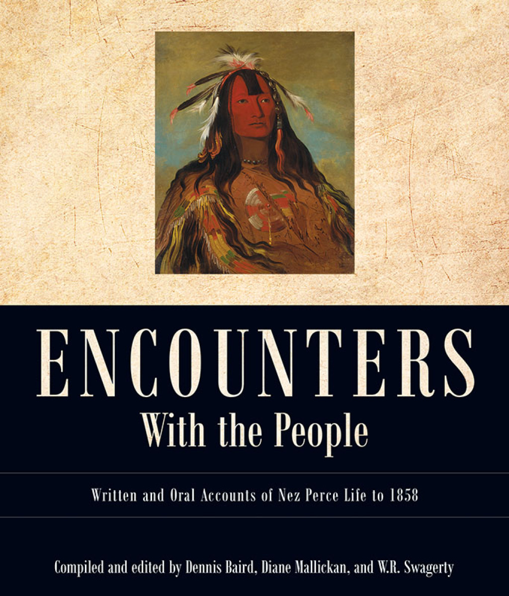 Encounters with the People Written and Oral Accounts of Nez Perce Life to 1858