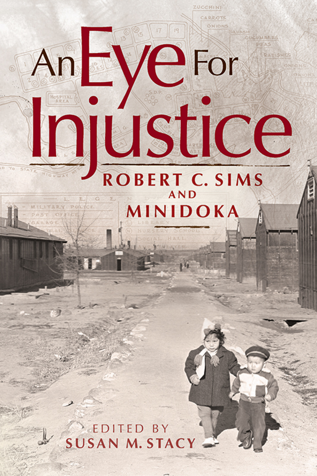 An Eye for Injustice Robert C. Sims and Minidoka