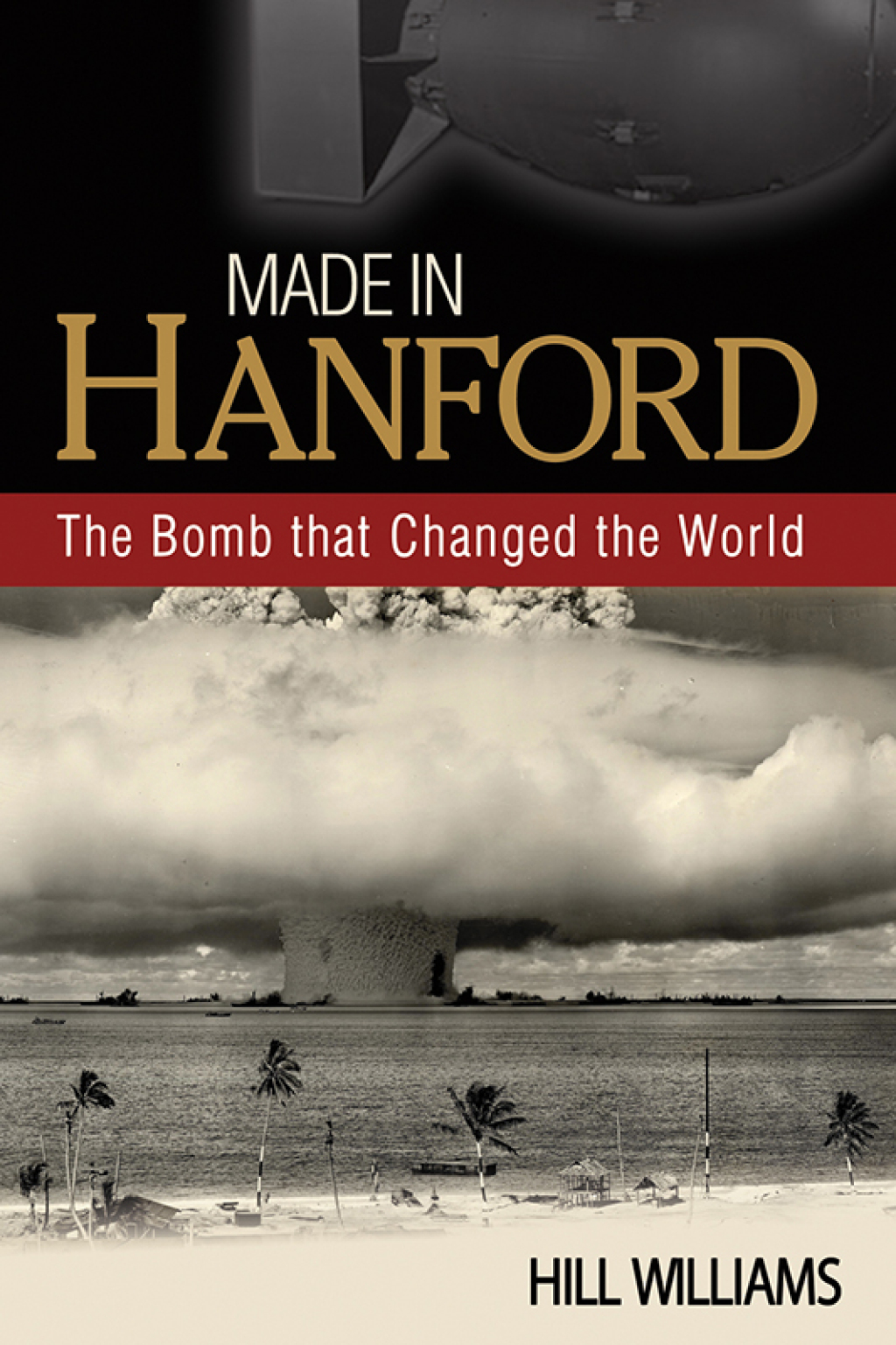 Made in Hanford The Bomb that Changed the World