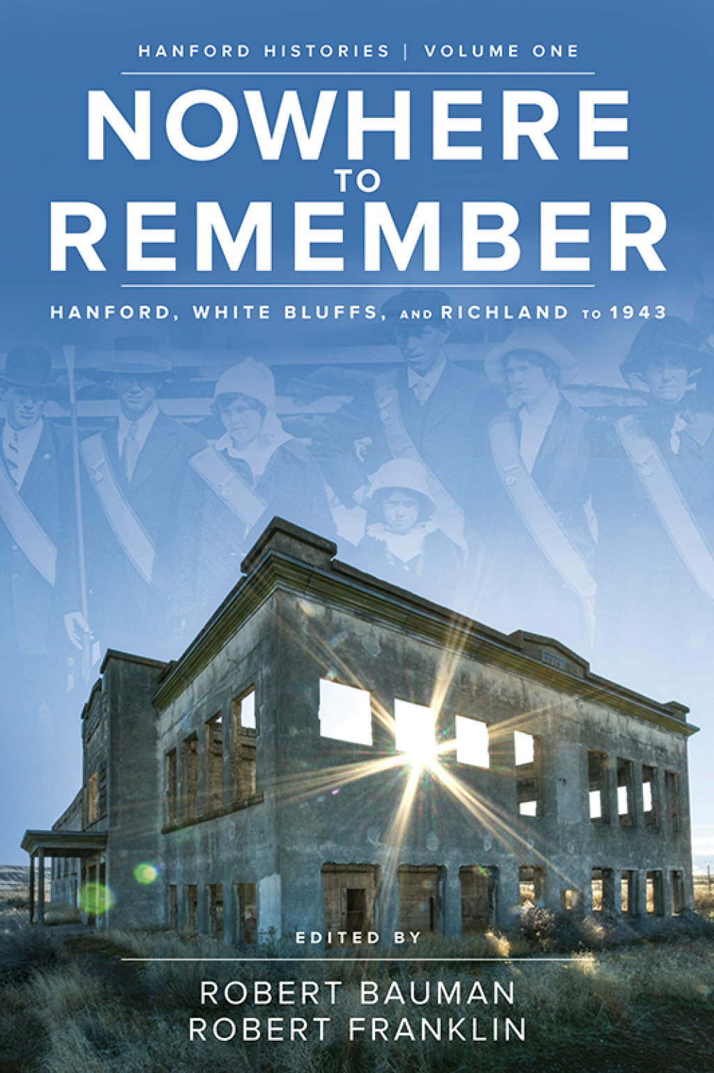 Nowhere to Remember Hanford, White Bluffs, and Richland to 1943