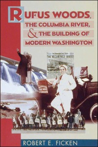 Cover image: Rufus Woods, the Columbia River, and the Building of Modern Washington 9780874221220