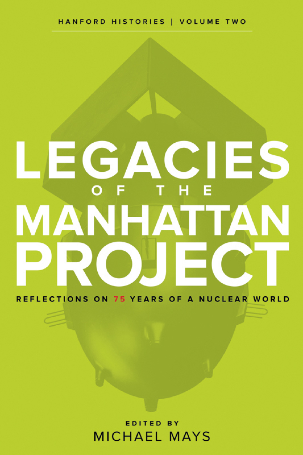 Legacies of the Manhattan Project Reflections on 75 Years of a Nuclear World