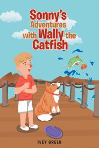表紙画像: Sonny's Adventures with Wally the Catfish 9781636925523