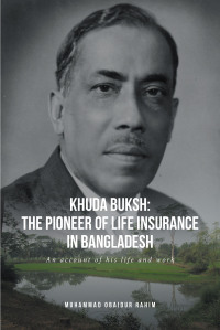 صورة الغلاف: Khuda Buksh: The Pioneer of Life Insurance in Bangladesh 9781637108758