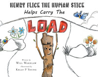 Imagen de portada: Henry Flick the Human Stick Helps Carry the Load 9781637108864