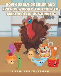 Imagen de portada: How Gobbly Gobbler and Friends Worked Together to Make a Delicious Dinner 9781637109977