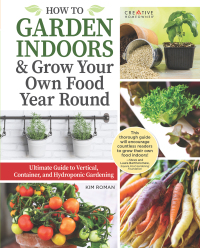 Imagen de portada: How to Garden Indoors & Grow Your Own Food Year Round 9781580118675