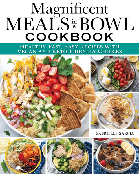 Magnificent Meals in a Bowl Cookbook: Healthy, Fast, Easy Recipes with Vegan-and-Keto-Friendly Choices - FULL INSTANT DOWNLOAD | PDF DOCX EPUB