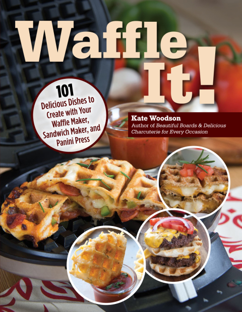 Waffle It!: 101 Delicious Dishes to Create with Your Waffle Maker, Sandwich Maker, and Panini Press - FULL INSTANT DOWNLOAD | PDF DOCX EPUB