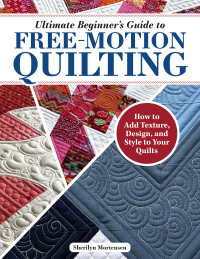 表紙画像: Ultimate Beginner's Guide to Free-Motion Quilting 9781639810383