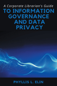Cover image: A Corporate Librarian’s Guide to Information Governance and Data Privacy 9781637422458