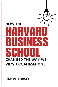 Cover image: How the Harvard Business School Changed the Way We View Organizations 9781637425305