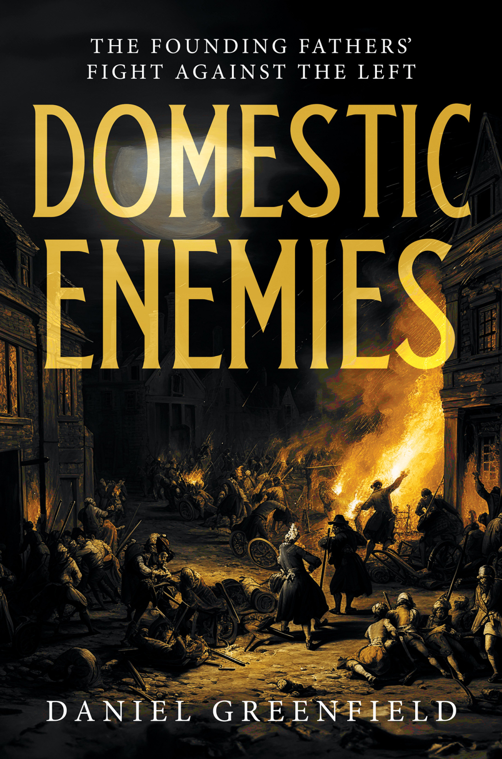 Domestic Enemies The Founding Fathers’ Fight Against the Left