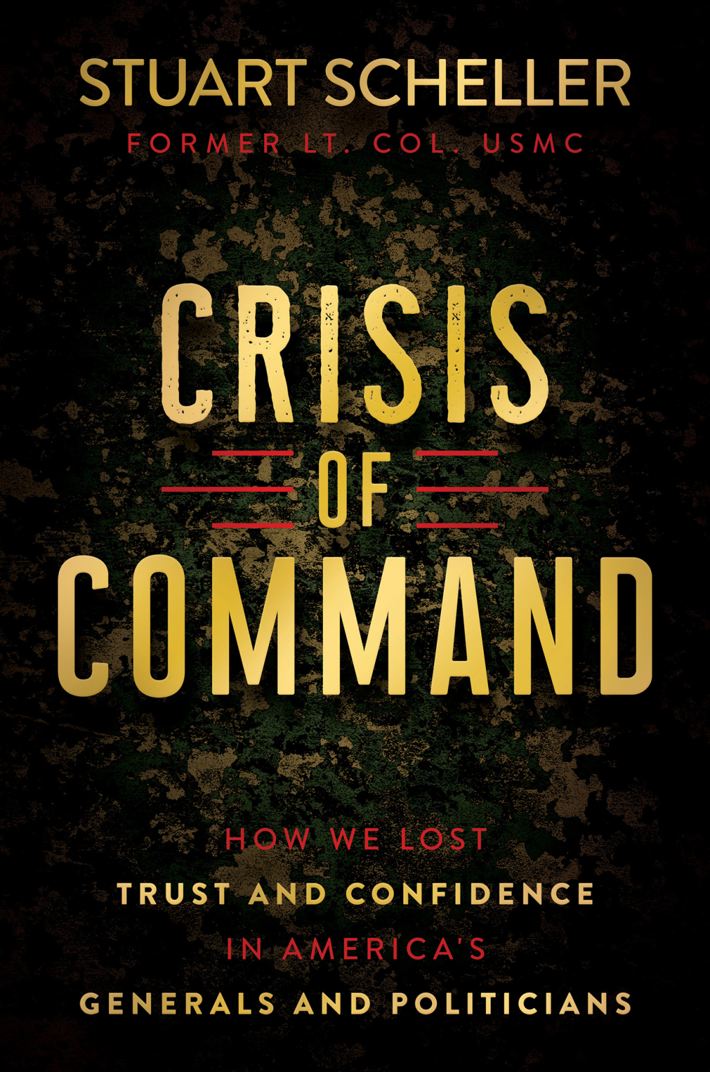 Crisis of Command How We Lost Trust and Confidence in America’s Generals and Politicians