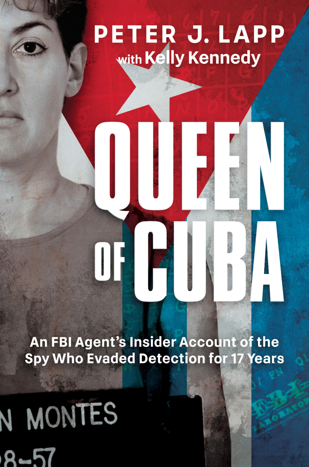 Queen of Cuba An FBI Agent’s Insider Account of the Spy Who Evaded Detection for 17 Years