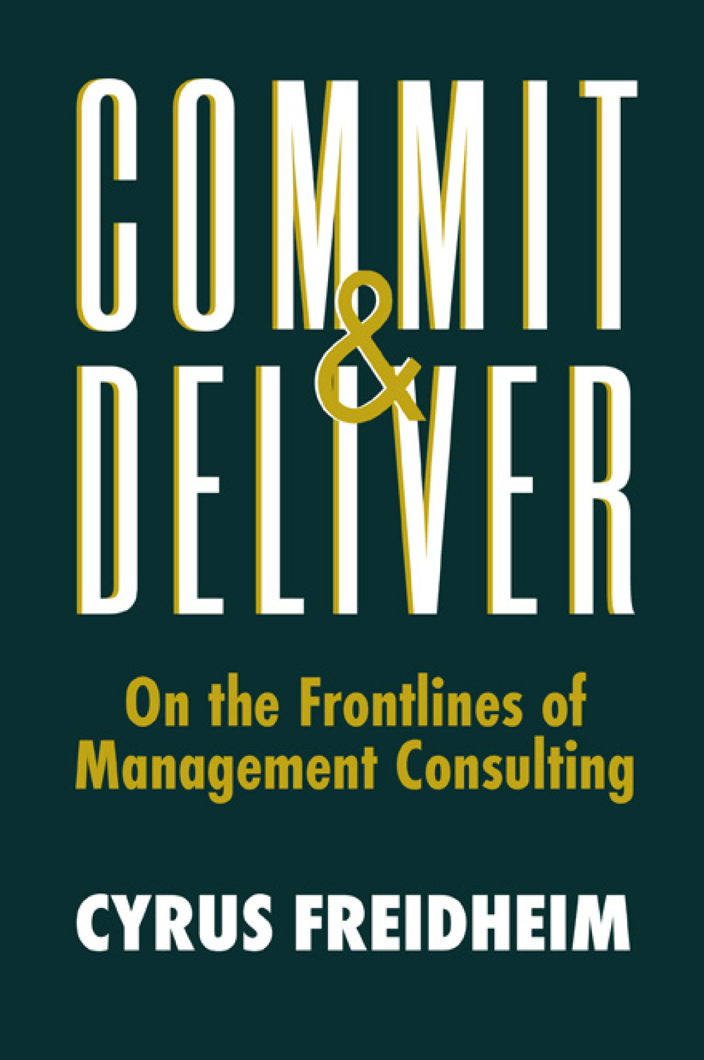 Commit & Deliver On the Frontlines of Management Consulting