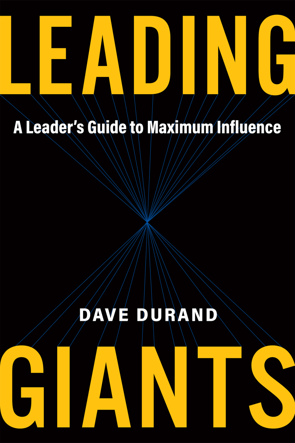 Leading Giants A Leader’s Guide to Maximum Influence