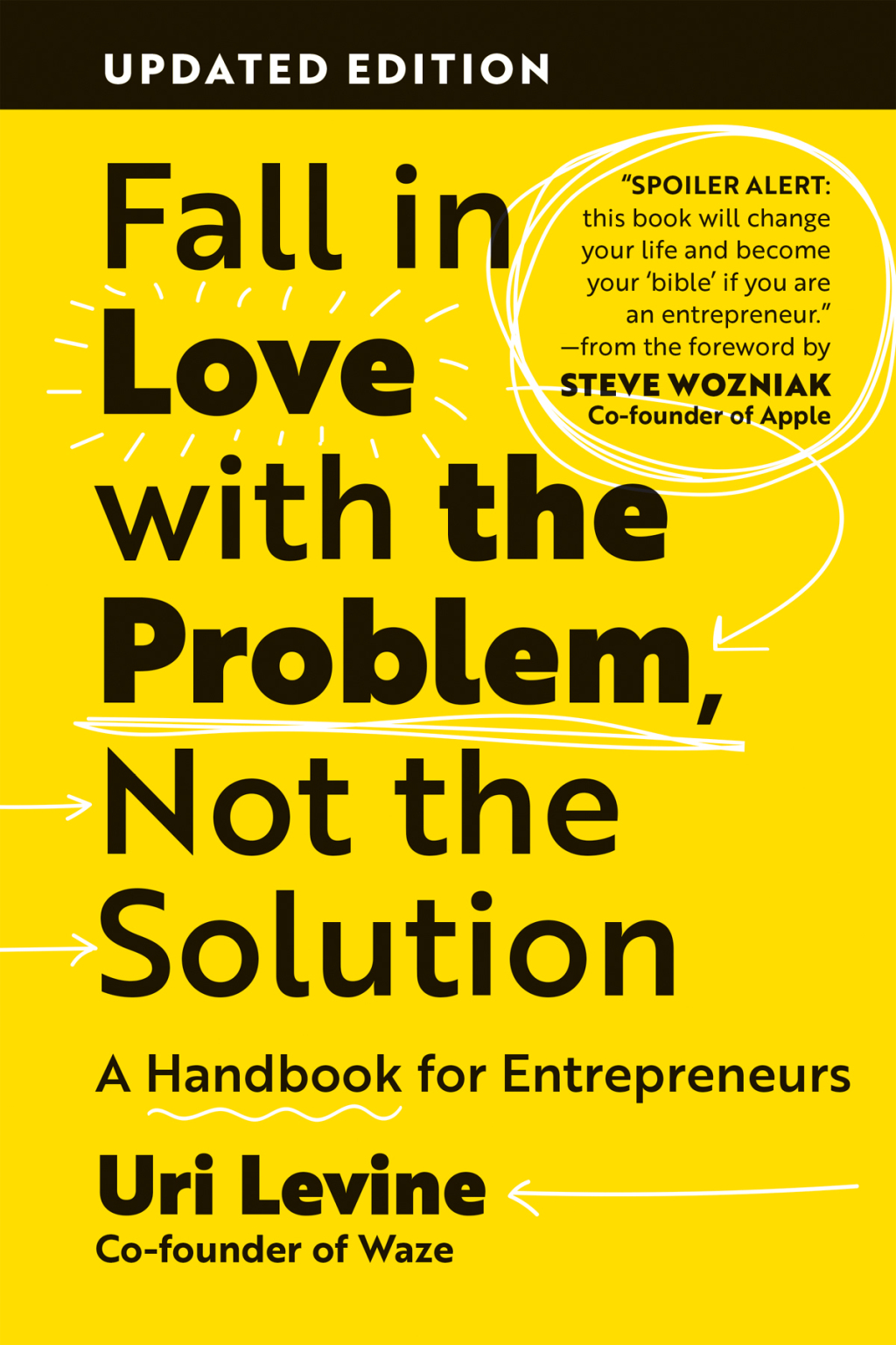 Fall in Love with the Problem, Not the Solution A Handbook for Entrepreneurs, Updated Edition