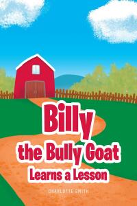 صورة الغلاف: Billy the Bully Goat Learns a Lesson 9781638142713