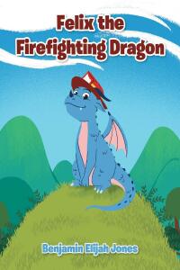 Omslagafbeelding: Felix the Firefighting Dragon 9781638143642