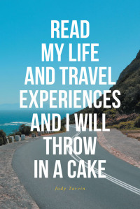 Imagen de portada: READ MY LIFE AND TRAVEL EXPERIENCES AND I WILL THROW IN A CAKE 9781638147800