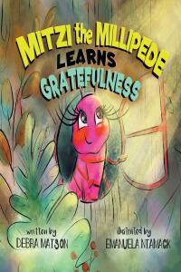 Omslagafbeelding: Mitzi The Millipede Learns Gratefulness 9781638148364