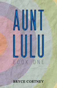 Cover image: Aunt Lulu: Book One 9781638291534