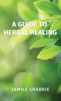 Cover image: A Guide to Herbal Healing 9781638292586