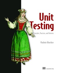 Cover image: Unit Testing Principles, Practices, and Patterns 9781617296277