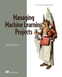 Cover image: Managing Machine Learning Projects 9781633439023