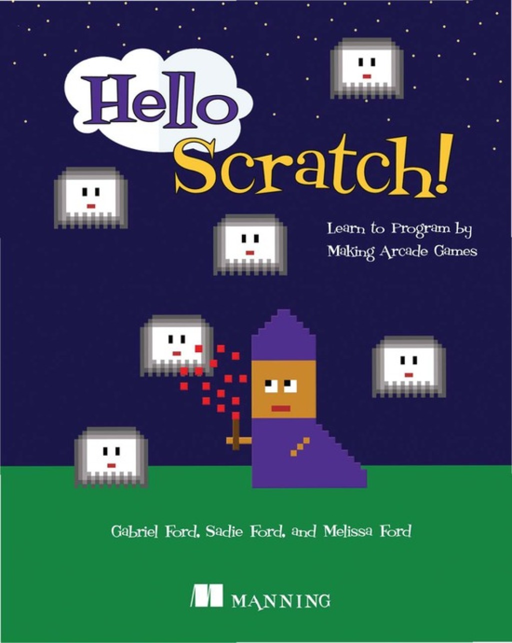 Hello Scratch! Learn to program by making arcade games