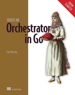 Cover image: Build an Orchestrator in Go (From Scratch) 9781617299759