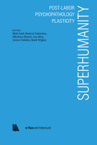 Cover image: Superhumanity:  Post-Labor, Psychopathology, Plasticity 9781945150968