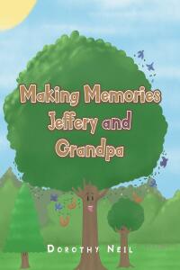صورة الغلاف: Making Memories Jeffery and Grandpa 9781638446651