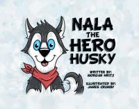 表紙画像: Nala, the Hero Husky 9781638603085