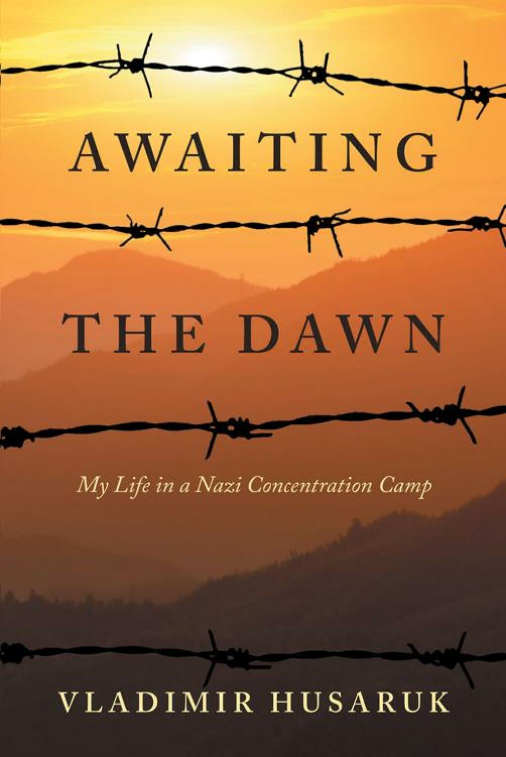 Awaiting The Dawn My Life in a Nazi Concentration Camp
