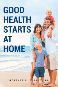 Omslagafbeelding: Good Health Starts at Home 9781638741282