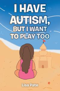 صورة الغلاف: I Have Autism, but I Want to Play Too 9781638746584