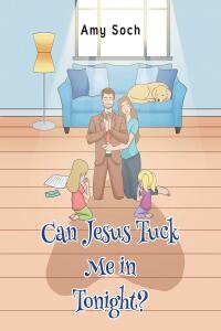 Imagen de portada: Can Jesus Tuck Me in Tonight? 9781638747871