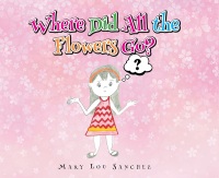 Cover image: Where Did All the Flowers Go? 9781638749370