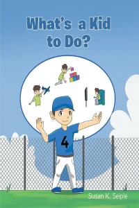 Cover image: What's a Kid to Do? 9781638810728