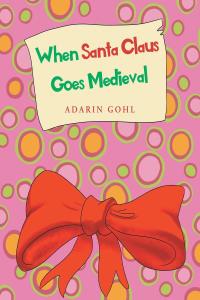 Cover image: When Santa Claus Goes Medieval 9781638811435