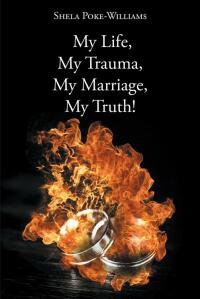 Cover image: My Life, My Trauma, My Marriage, My Truth! 9781638814672