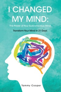 表紙画像: I Changed My Mind: The Power of Your Subconscious Mind 9781638816065